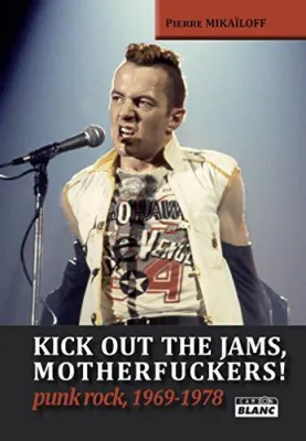 Kick Out the Jams (Motherfuckers!) : Un hymne furieux à la liberté punk rock qui explose avec une énergie brute et contagieuse.